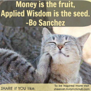 Money is the fruit, Applied Wisdom is the seed. – Bo Sanchez SHARE ...
