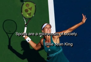 Sports Are A Microcosm Of Society - Billie Jean King
