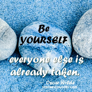 Famous quotes on being yourself quotes - Be yourself, everyone else is ...