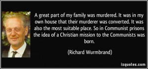 great part of my family was murdered. It was in my own house that ...