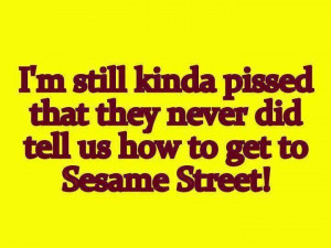Can you tell me how to get, how to get to Sesame Street?