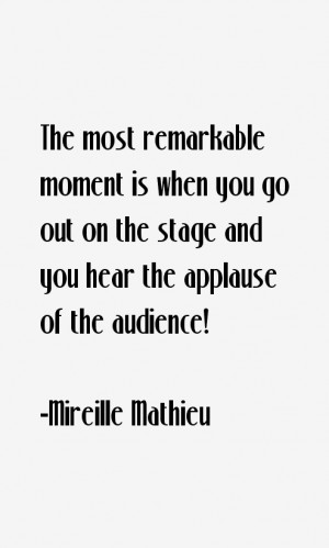 ... you go out on the stage and you hear the applause of the audience
