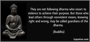They are not following dharma who resort to violence to achieve their ...