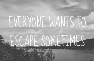 Everyone Wants To Escape Sometimes #travel #quotes