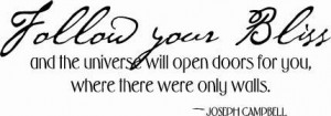 Follow Your Bliss And The Universe Will Open Doors For You, Where ...