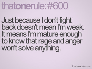 Just because I don't fight back doesn't mean I'm weak. It means I'm ...