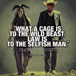 What a cage is to the wild beast, law is to the selfish man.