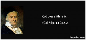 God does arithmetic. - Carl Friedrich Gauss