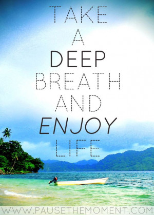 Take a deep breath and ENJOY life! #quote #quotes #inspiration #travel