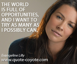 Opportunity quotes - The world is full of opportunities, and I want to ...
