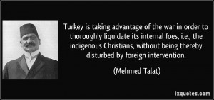 ... being thereby disturbed by foreign intervention. - Mehmed Talat