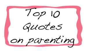 Top 10 best quotes on parenting