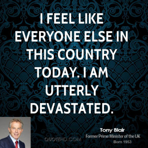 tony-blair-tony-blair-i-feel-like-everyone-else-in-this-country-today ...