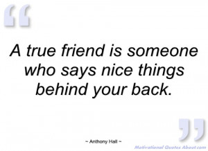 true friend is someone who says nice anthony hall