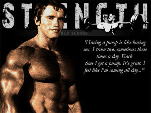 Arnold Schwarzenegger Pump Quote