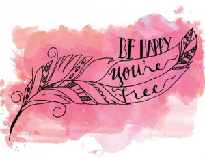 Watercolor Hand Lettering Quote Be Happy You're Free Feather ...
