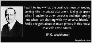 want to know what the devil you mean by keeping coming into my ...