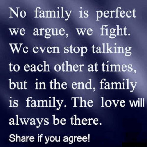 ... family is family. The love will always be there. Share if you agree