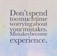 ... about your mistakes. Mistakes become experience. #life #quotes More