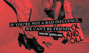 Bad Influence Friends Quotes