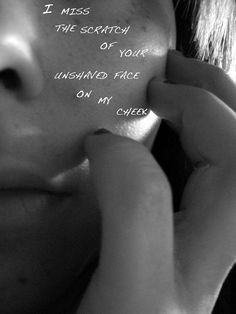 ... scratch of your unshaved face on my cheek.