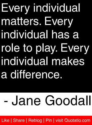 ... individual makes a difference. - Jane Goodall #quotes #quotations