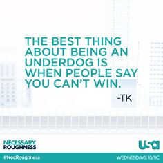 The best thing about being an underdog is when people say you can't ...