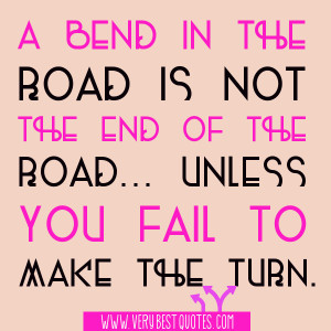 bend-in-the-road-is-not-the-end-of-the-road...-unless-you-fail-to ...