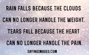 Tears Fall Because The Heart Can No Longer Handle The Pain: Quote ...