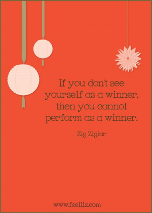 ... yourself as a winner, then you cannot perform as a winner.