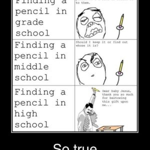 Finding A Pencil In Grade Schoo And High School - Funny Quotes