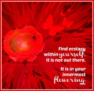 QUOTES: Find Ecstasy Within Yourself...