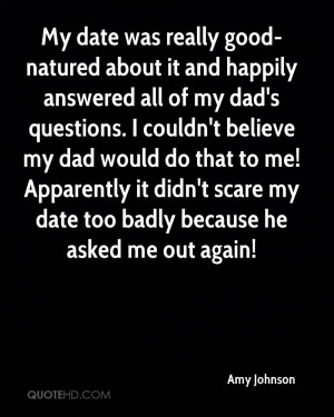 My date was really good-natured about it and happily answered all of ...