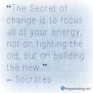 29. “The Secret of change is to focus all of your energy, not on ...