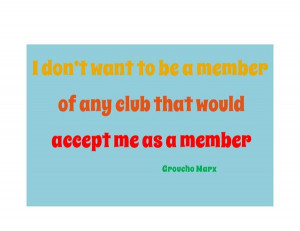 Groucho marx, quotes, sayings, member, club, funny quote