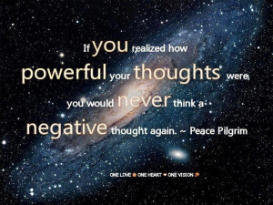 ... your thoughts were, you would never think a negative thought again