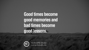 memories and bad times become good lessons. life learned lesson quotes ...