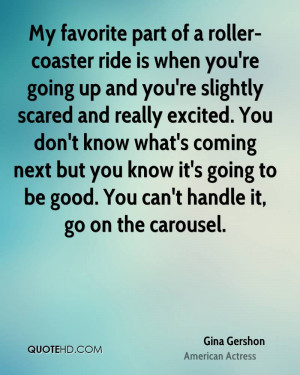 My favorite part of a roller-coaster ride is when you're going up and ...