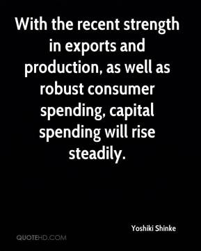 With the recent strength in exports and production, as well as robust ...