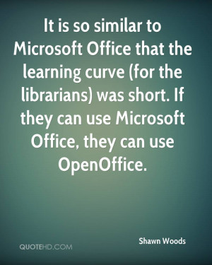It is so similar to Microsoft Office that the learning curve (for the ...