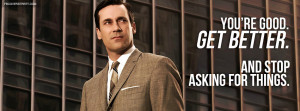 Mad Men Peggy Betty and Joan Mad Men Don Draper Get Better Quote