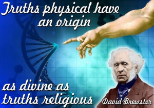 ... Physical Have An Origin As Divine As Truth Religious. - David Brewster