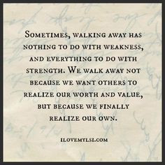 Sometimes, walking away has nothing to do with weakness, and ...