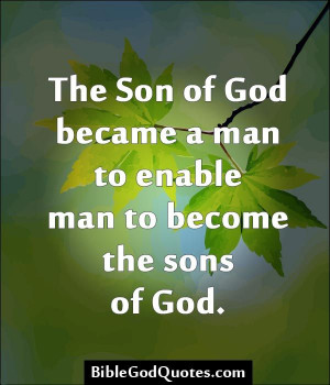 of god became a man to enable men to become the sons of god click here ...