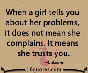 ... her problems, it does not mean she complains. It means she trusts you