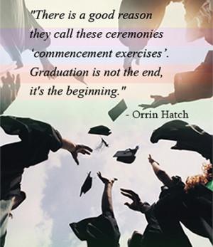 ... commencement exercises'. Graduation is not the end, it's the beginning