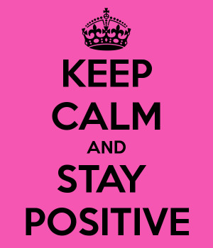 how to keep calm and stay positive, keep calm, stay posi, positive ...