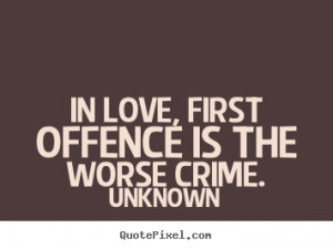 How to make poster quotes about love - In love, first offence is the ...