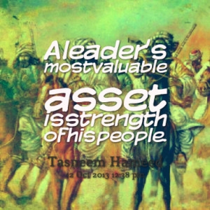 leader s most valuable asset is strength of his people quotes from ...