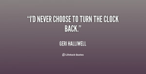 quote-Geri-Halliwell-id-never-choose-to-turn-the-clock-17637.png
